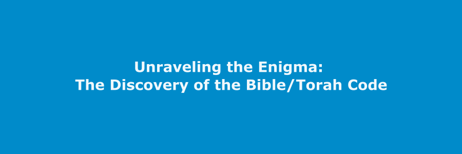Unraveling the Enigma: The Discovery of the Bible/Torah Code